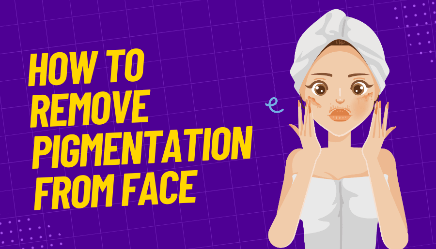 how-to-remove-pigmentation-from-face-permanently-at-home
